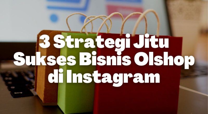 3 Strategi Jitu Sukses Bisnis Olshop di Instagram